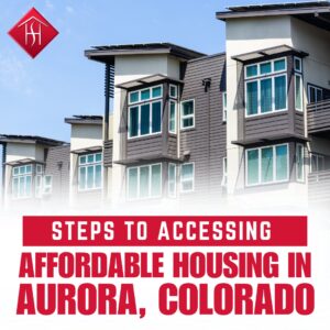 10 Steps to Accessing Affordable Housing in Aurora, CO